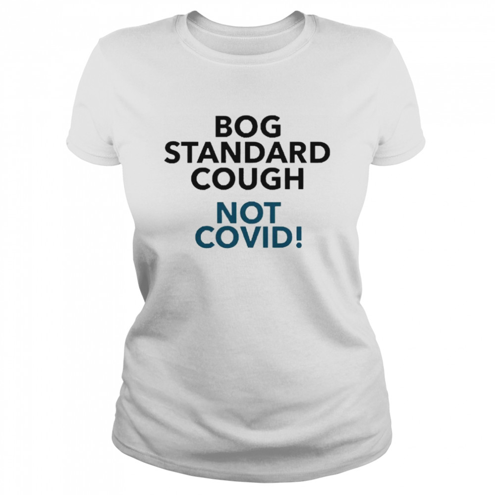 Bog Standard Cough Not Covid Classic Women's T-shirt