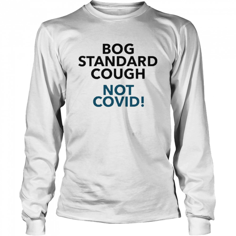 Bog Standard Cough Not Covid Long Sleeved T-shirt