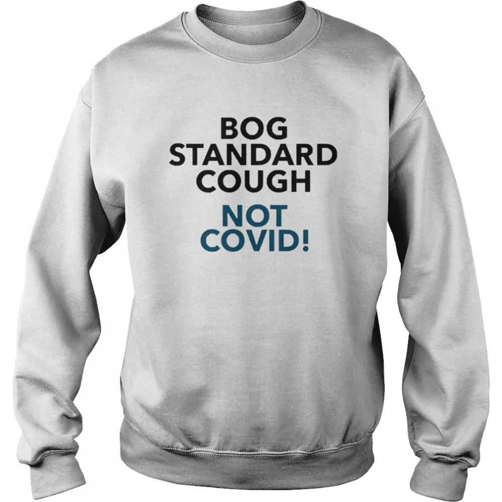 Bog Standard Cough Not Covid Unisex Sweatshirt