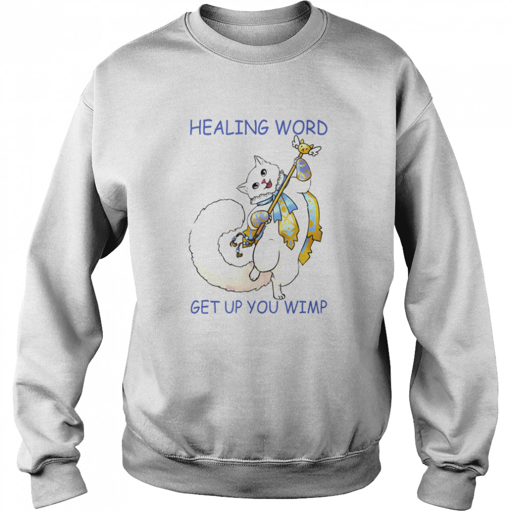 Cat Healing Word Get Up You Wimp Unisex Sweatshirt