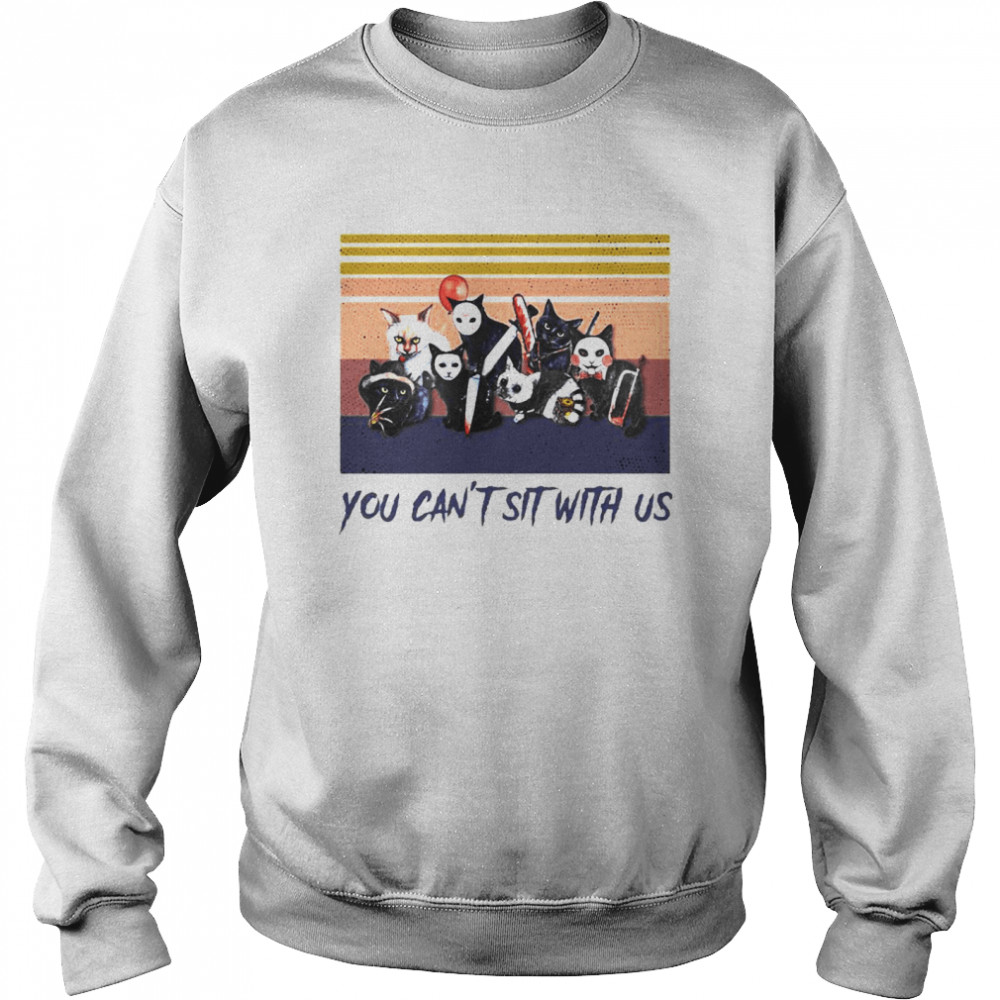 Cats You can’t sit with us shirt Unisex Sweatshirt