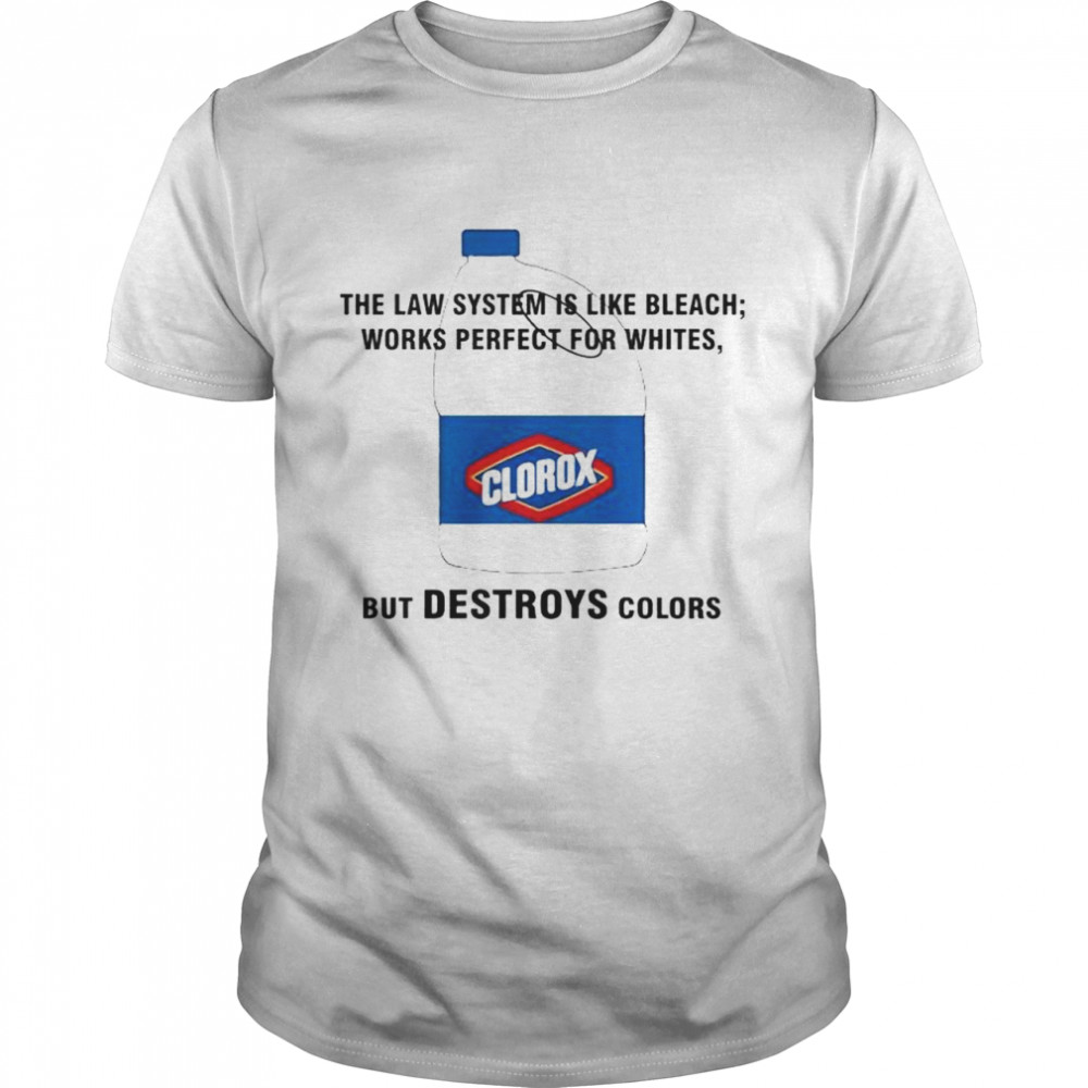 clorox the law system is like bleach works perfect for whites shirt Classic Men's T-shirt