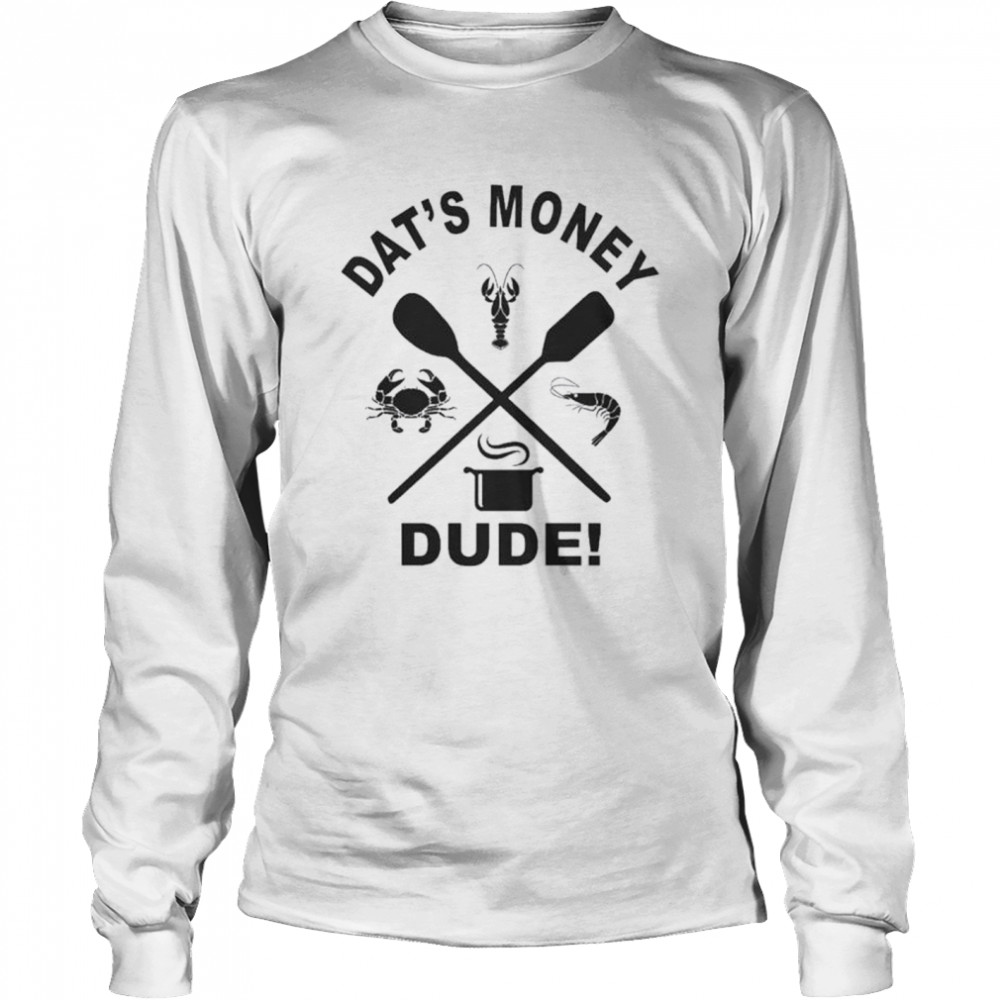 Dat’s Money Dude Stalekracker T-shirt Long Sleeved T-shirt