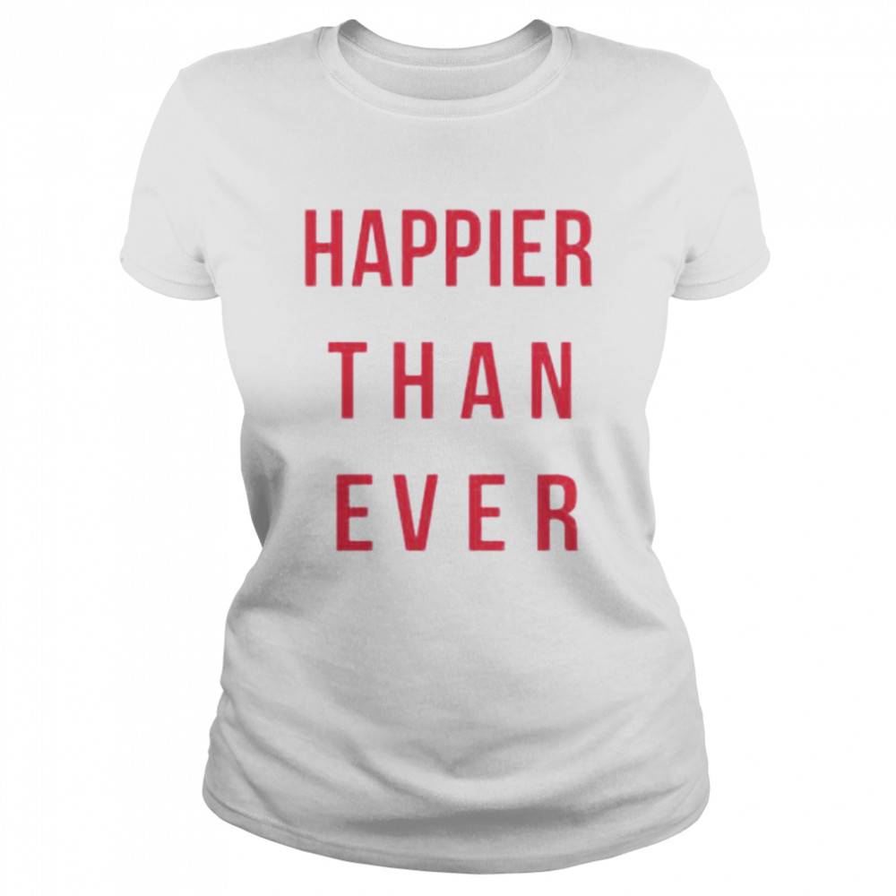 Happier Than Ever shirt Classic Women's T-shirt