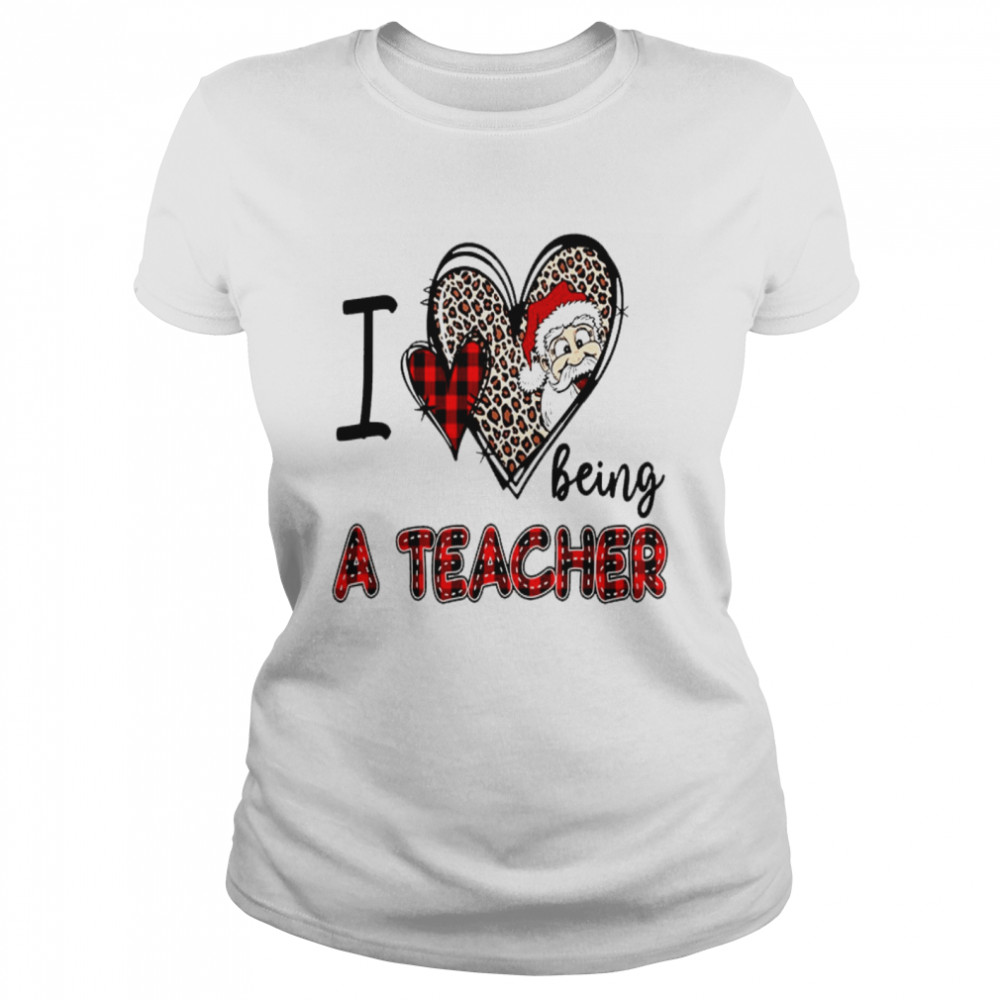 I love being a teacher shirt I love being a kindergarten teacher shirt Classic Women's T-shirt