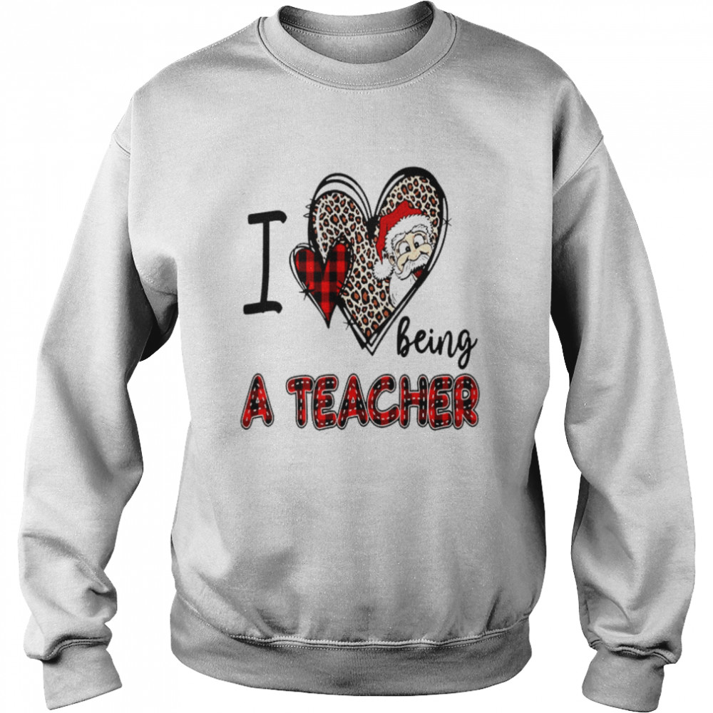 I love being a teacher shirt I love being a kindergarten teacher shirt Unisex Sweatshirt