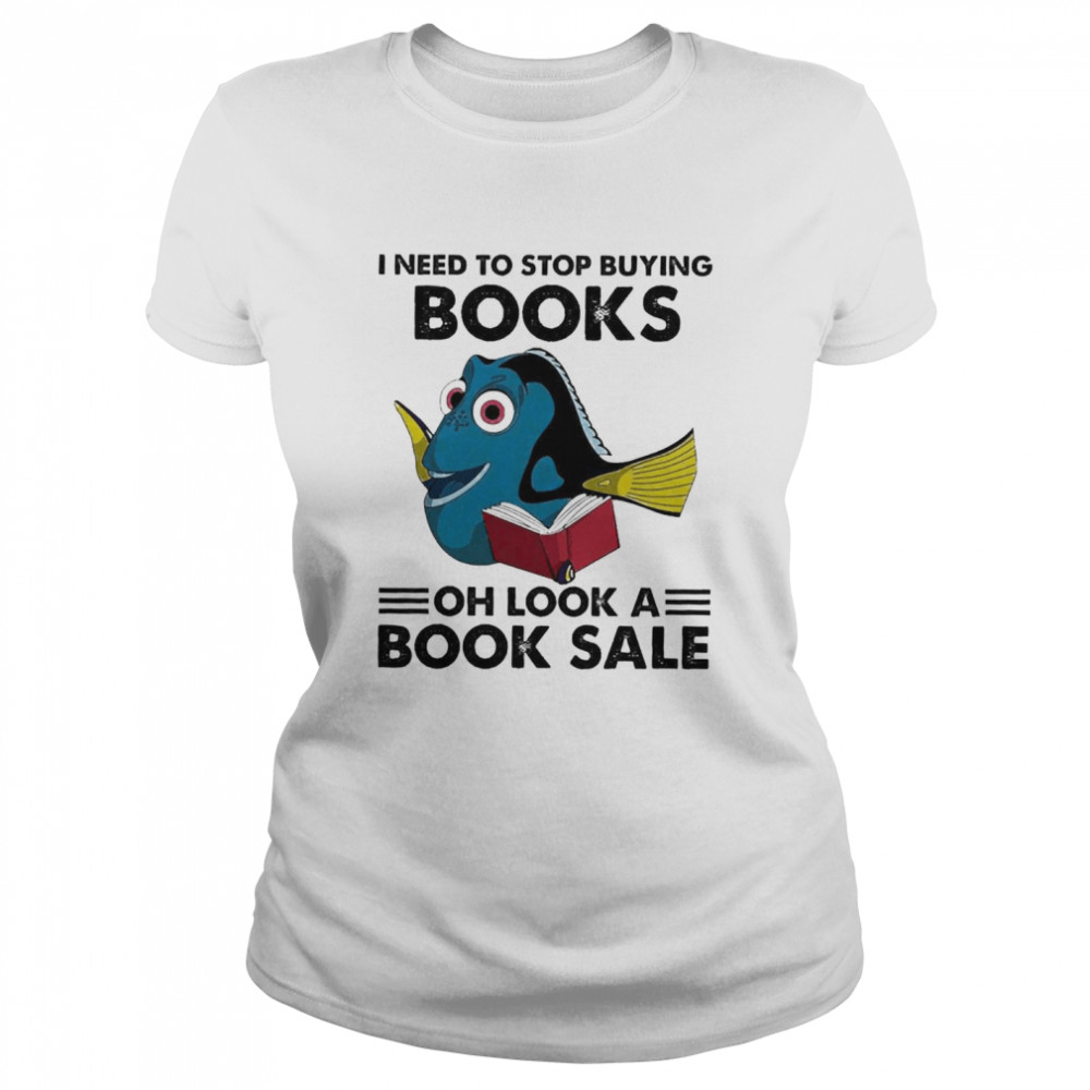 I Need To Stop Buying Books Oh Look A Book Sale Classic Women's T-shirt