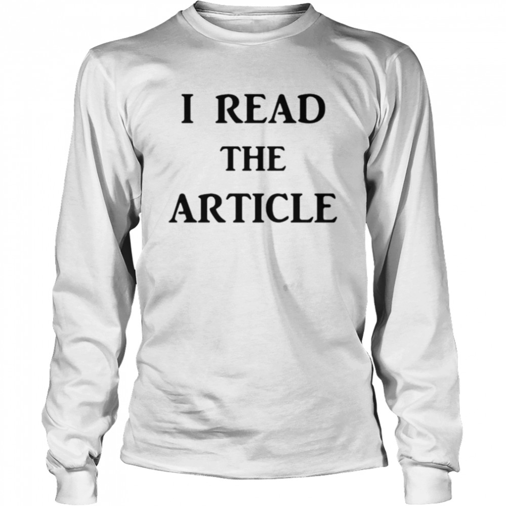 I read the article shirt Long Sleeved T-shirt