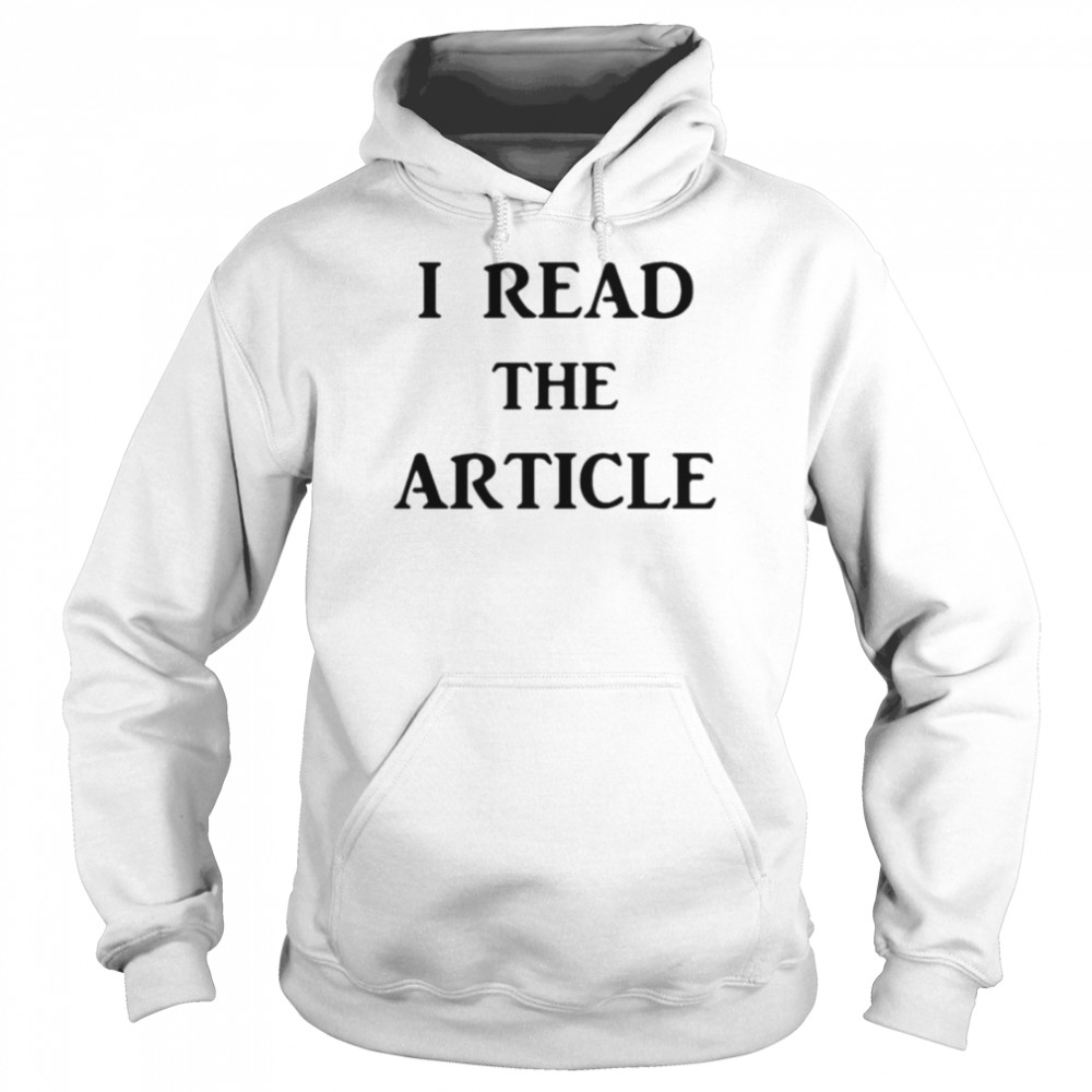 I read the article shirt Unisex Hoodie