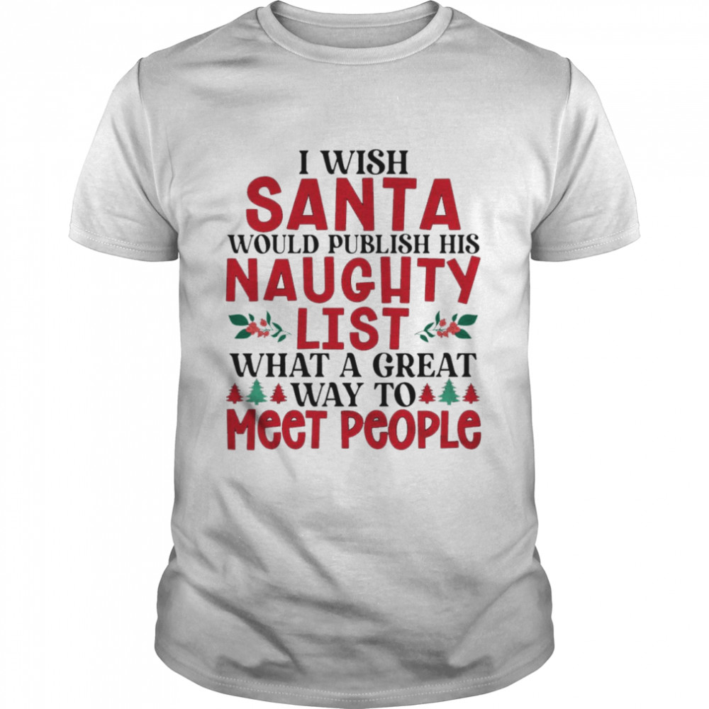 I wish santa would publish his naughty list shirt Classic Men's T-shirt