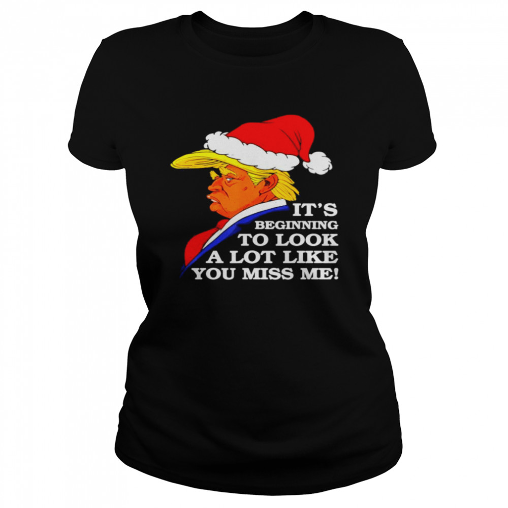 It’s Beginning To Look A Lot Like You Miss Me Donald Trump 2021 Classic Women's T-shirt