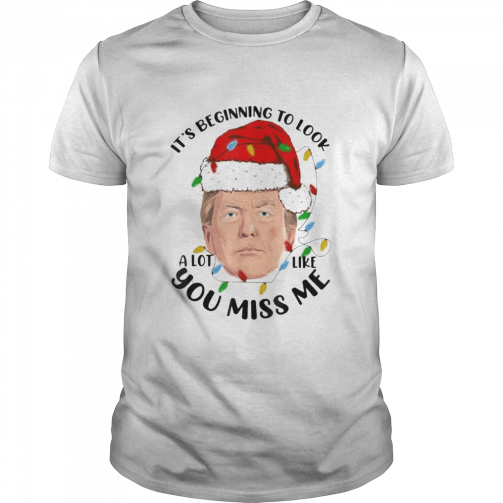 It’s Beginning To Look A Lot Like You Miss Trump meme Christmas Xmas Classic Men's T-shirt