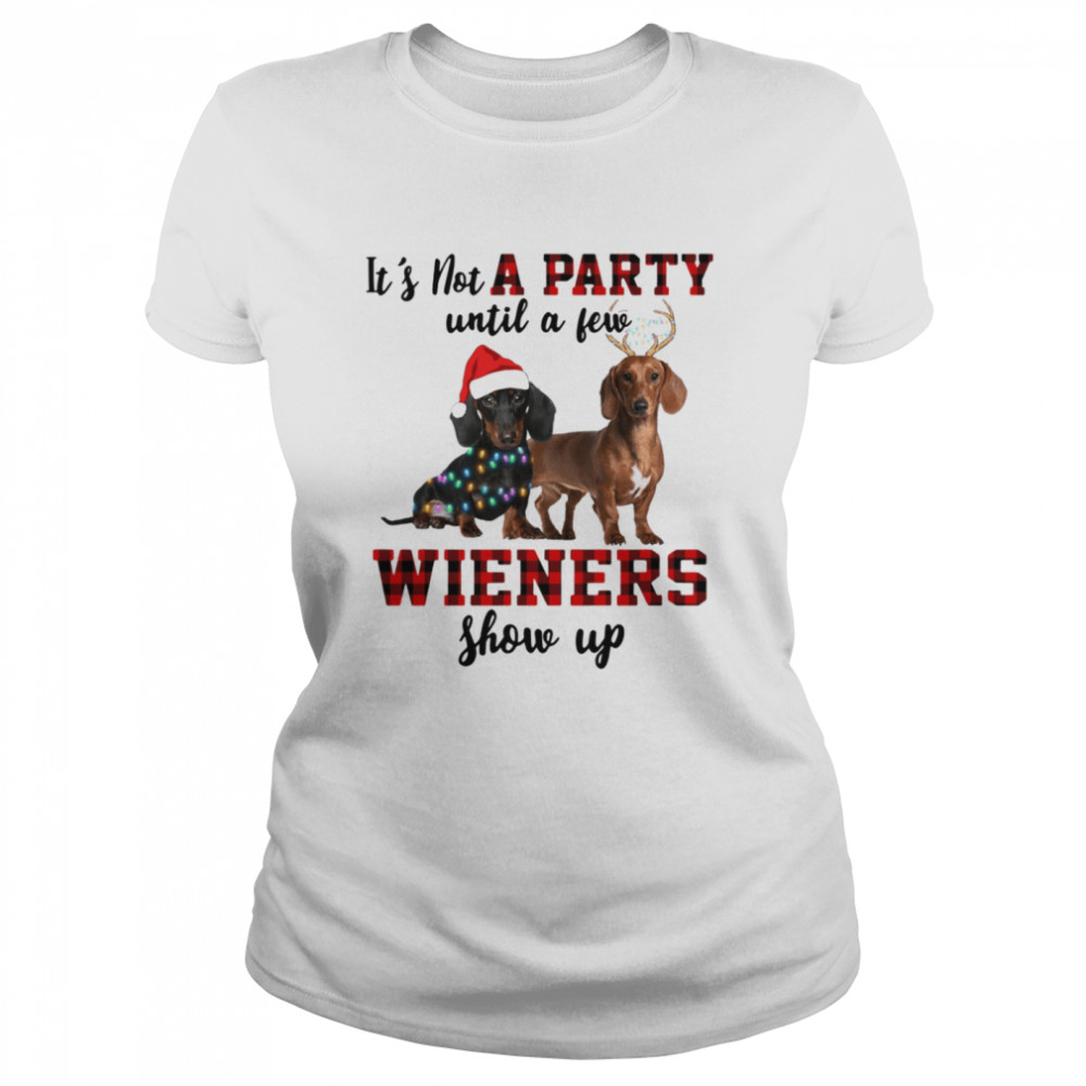 It’s not a party until a few wieners show up shirt Just a girl who loves a dachshund and christmas shirt Classic Women's T-shirt