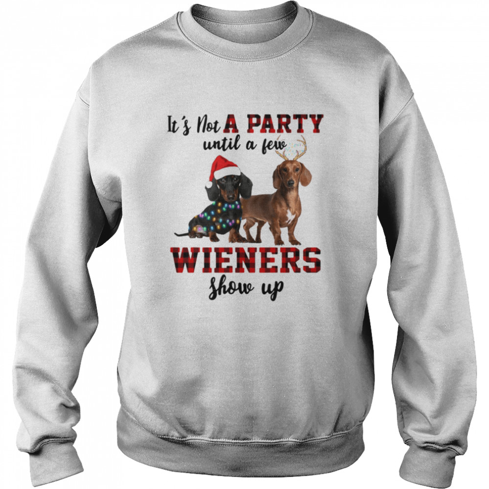 It’s not a party until a few wieners show up shirt Just a girl who loves a dachshund and christmas shirt Unisex Sweatshirt