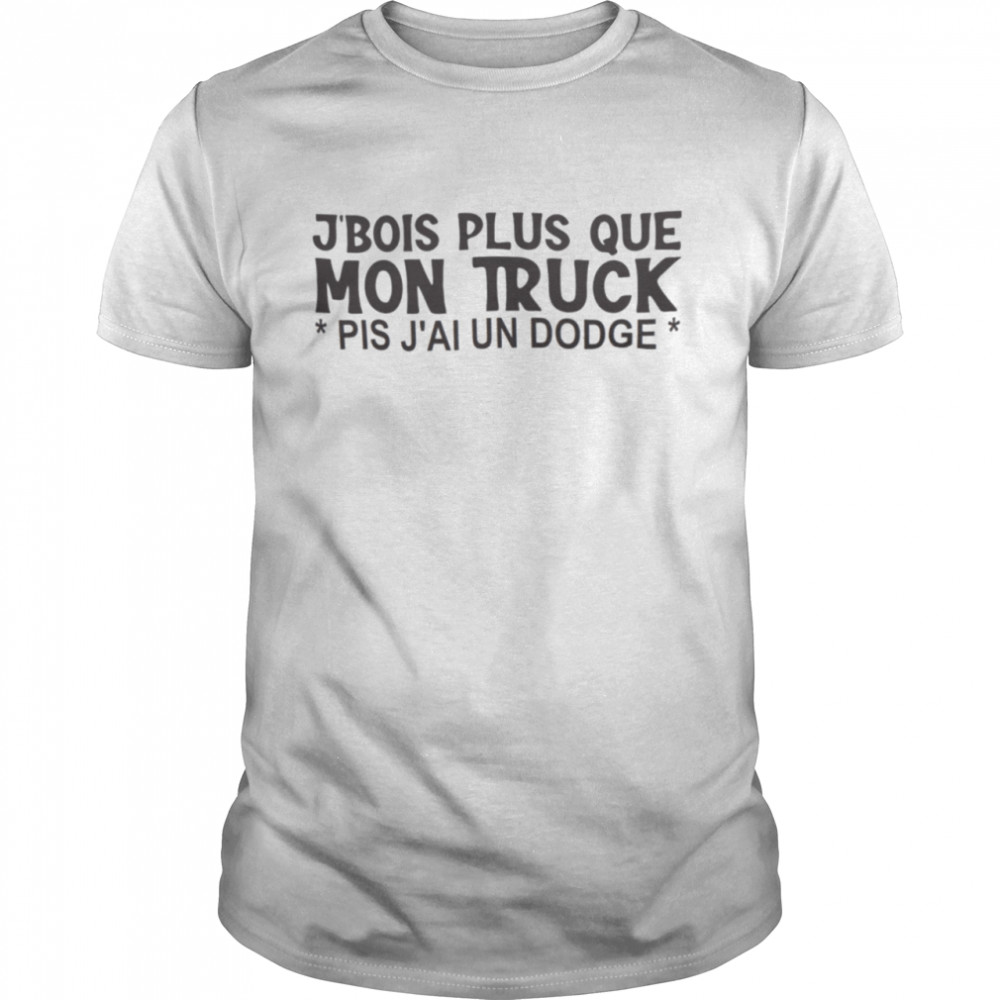 J’bois plus que mon truck pis j’ai un dodge shirt Classic Men's T-shirt