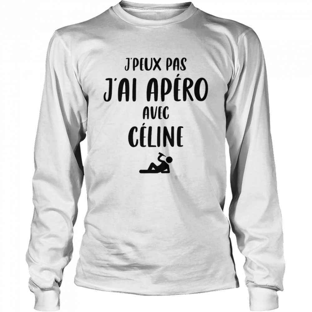 J’peux pas j’ai apero avec celine shirt Long Sleeved T-shirt