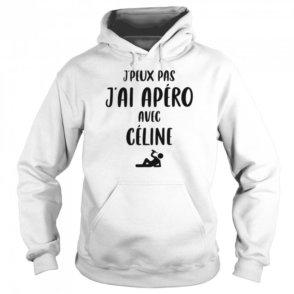 J’peux pas j’ai apero avec celine shirt Unisex Hoodie