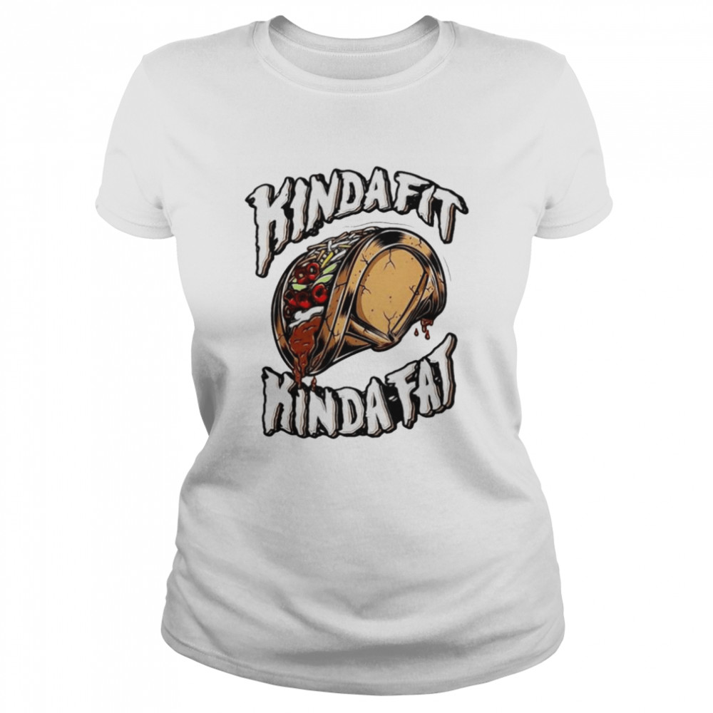 Kinda Fit Kinda Fat Taco shirt Classic Women's T-shirt