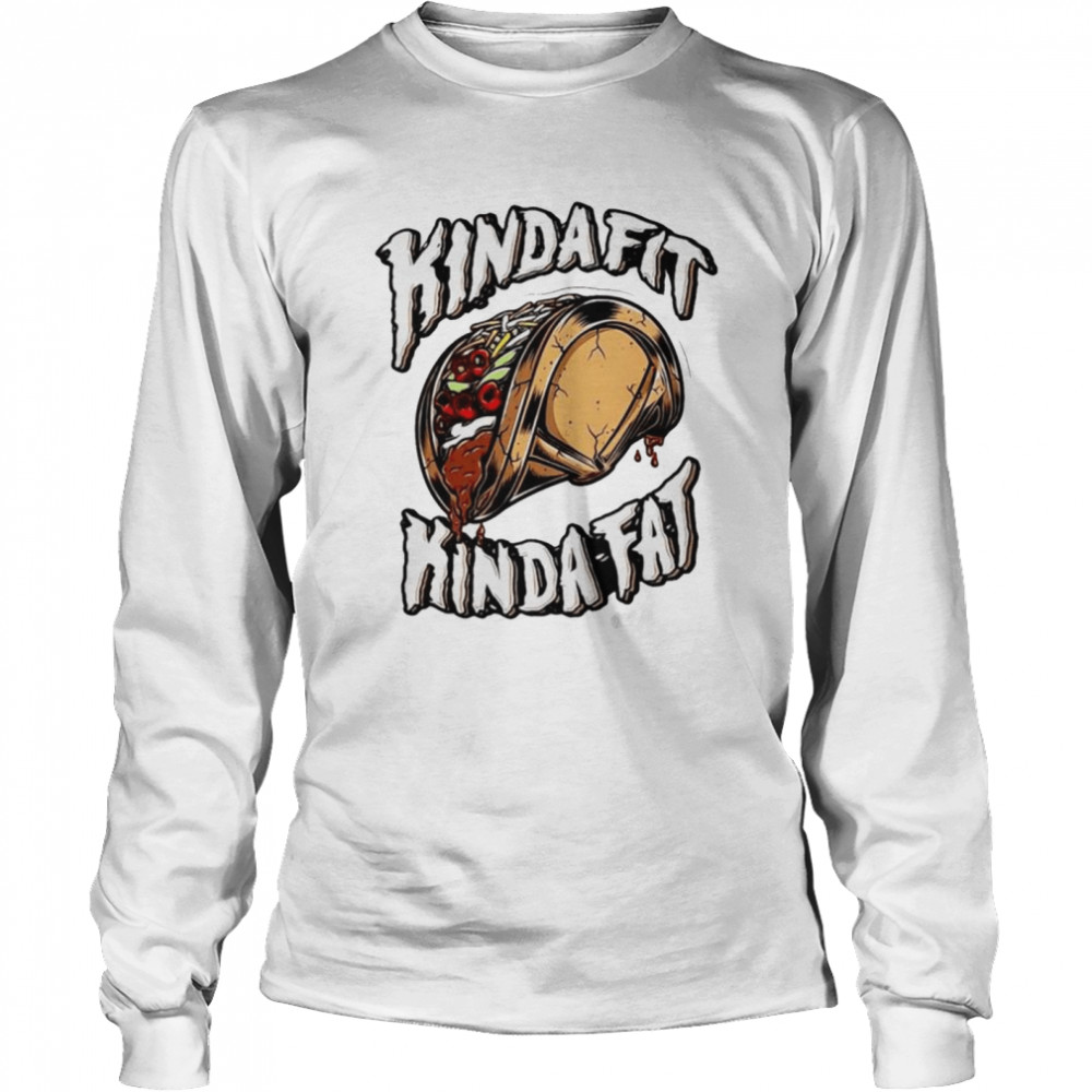 Kinda Fit Kinda Fat Taco shirt Long Sleeved T-shirt