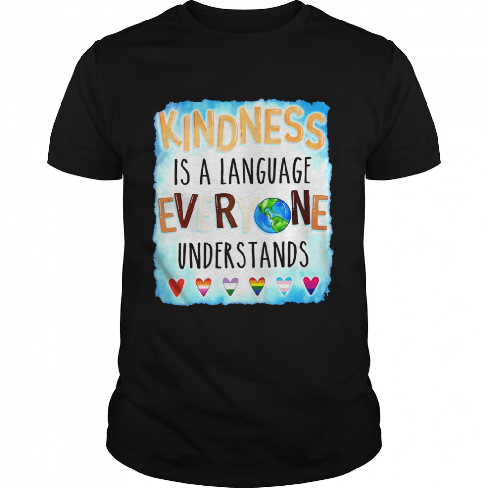 Kindness is a language everyone understands shirt