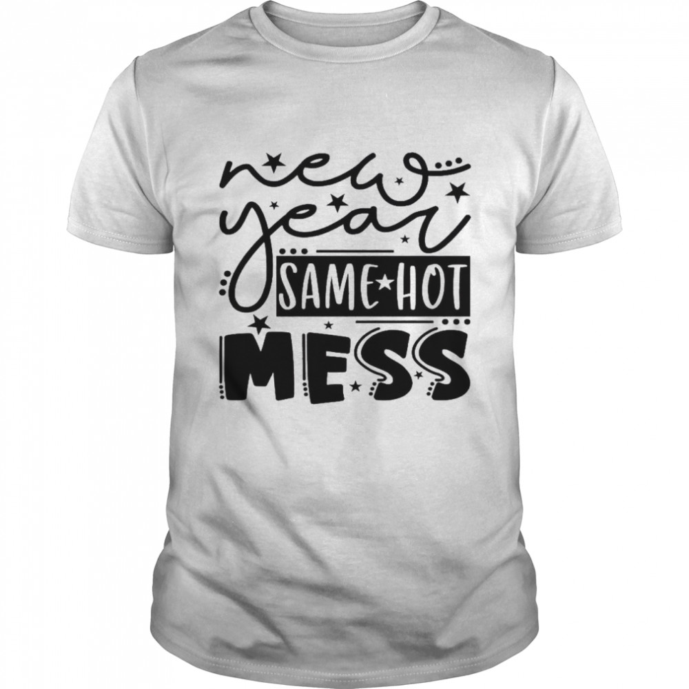 New Year Same Hot Mess Classic Men's T-shirt