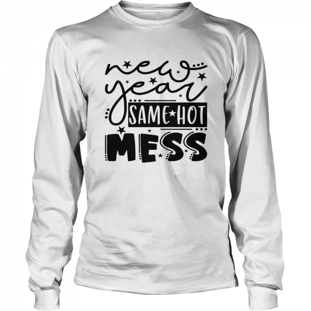 New Year Same Hot Mess Long Sleeved T-shirt