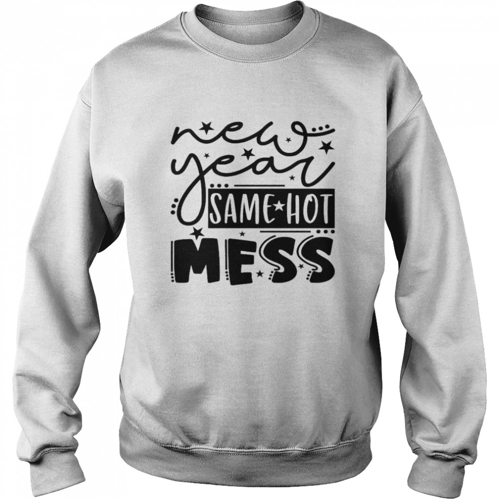 New Year Same Hot Mess Unisex Sweatshirt