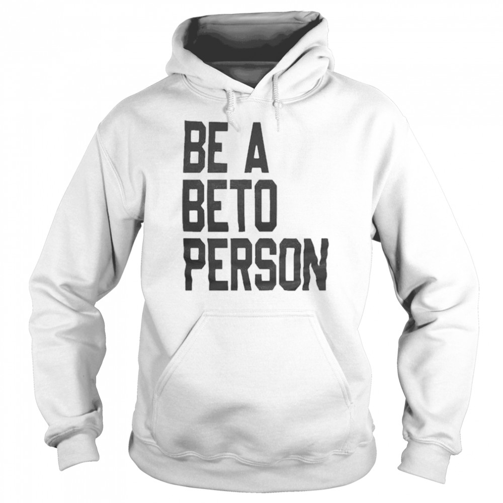 Official Be a Beto Person Beto Texas 2021 T Unisex Hoodie