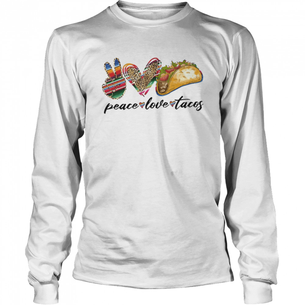 Peace Love Tacos Long Sleeved T-shirt