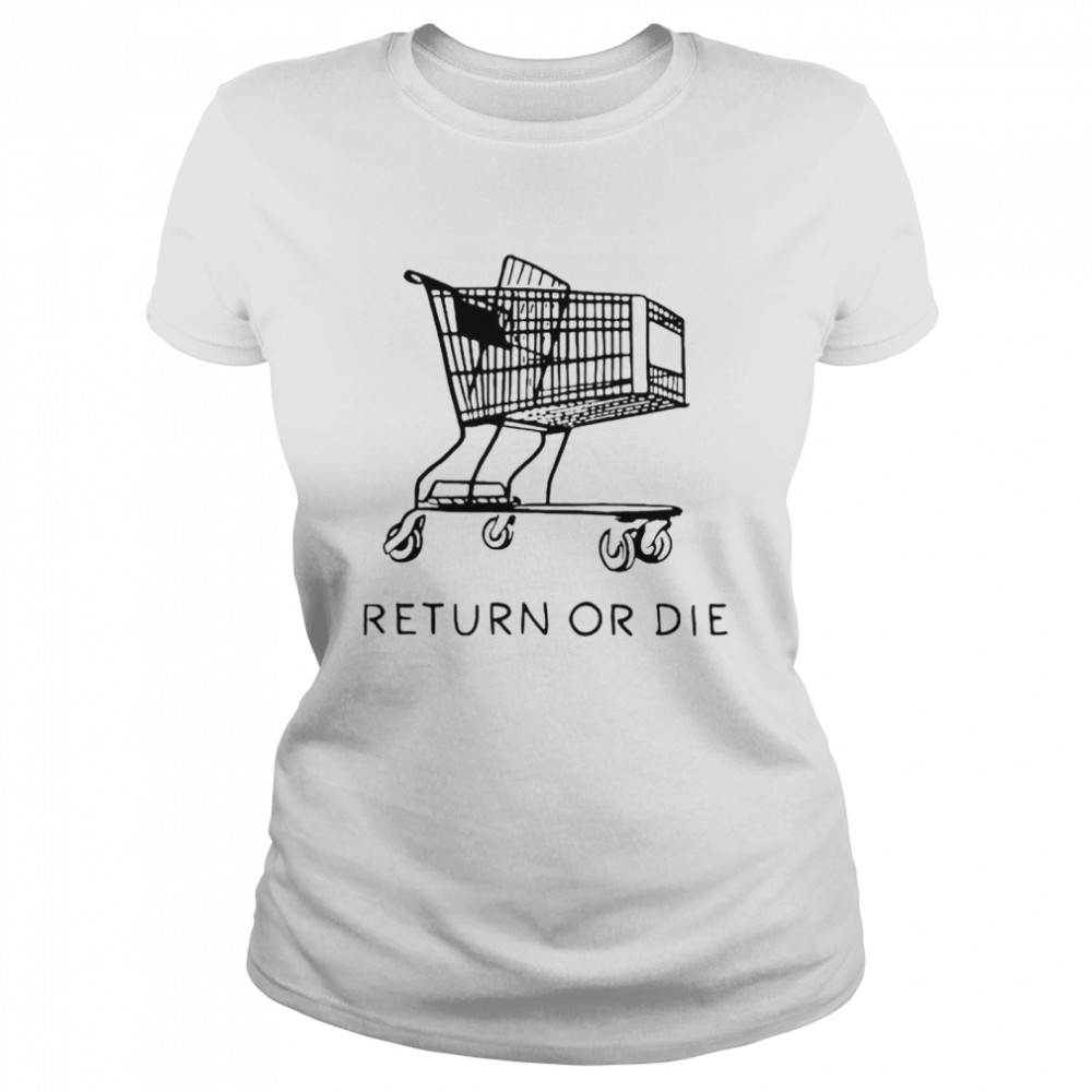 Return or die shirt Classic Women's T-shirt