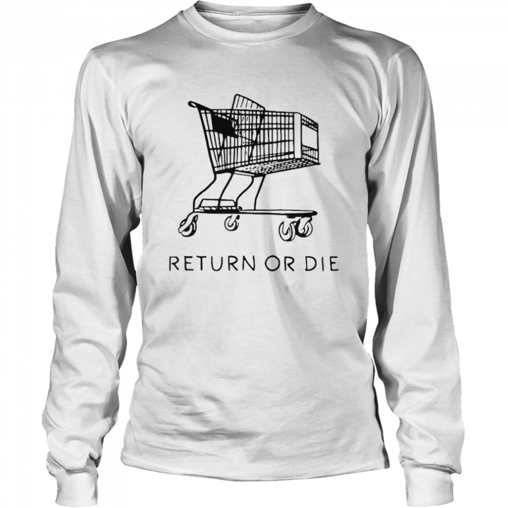 Return or die shirt Long Sleeved T-shirt