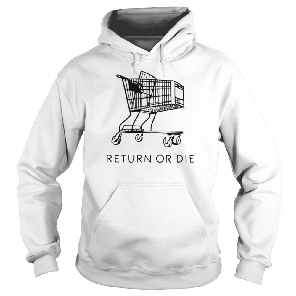 Return or die shirt Unisex Hoodie