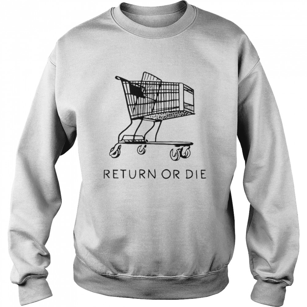 Return or die shirt Unisex Sweatshirt