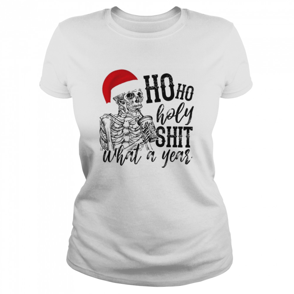 Skull Santa Ho ho holy shit what a year shirt Classic Women's T-shirt