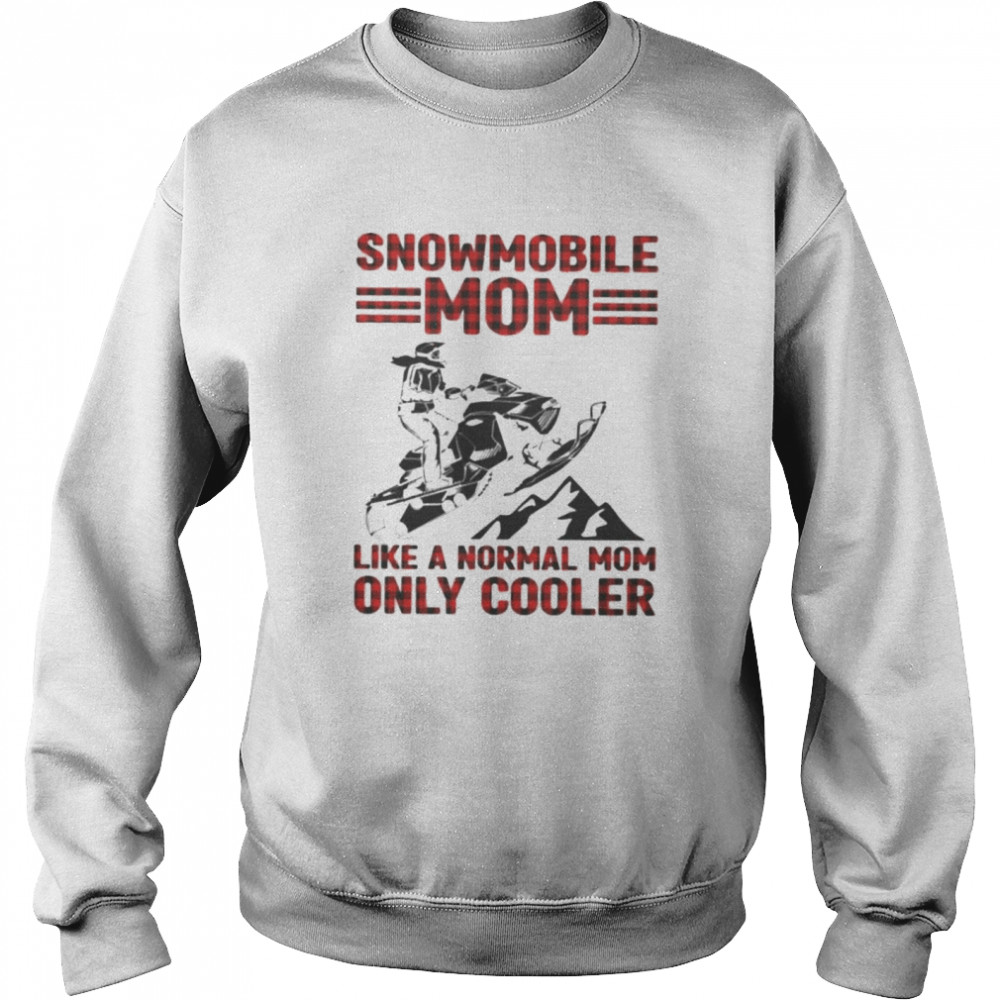 Snowmobile Sled Mom only cooler shirt Unisex Sweatshirt