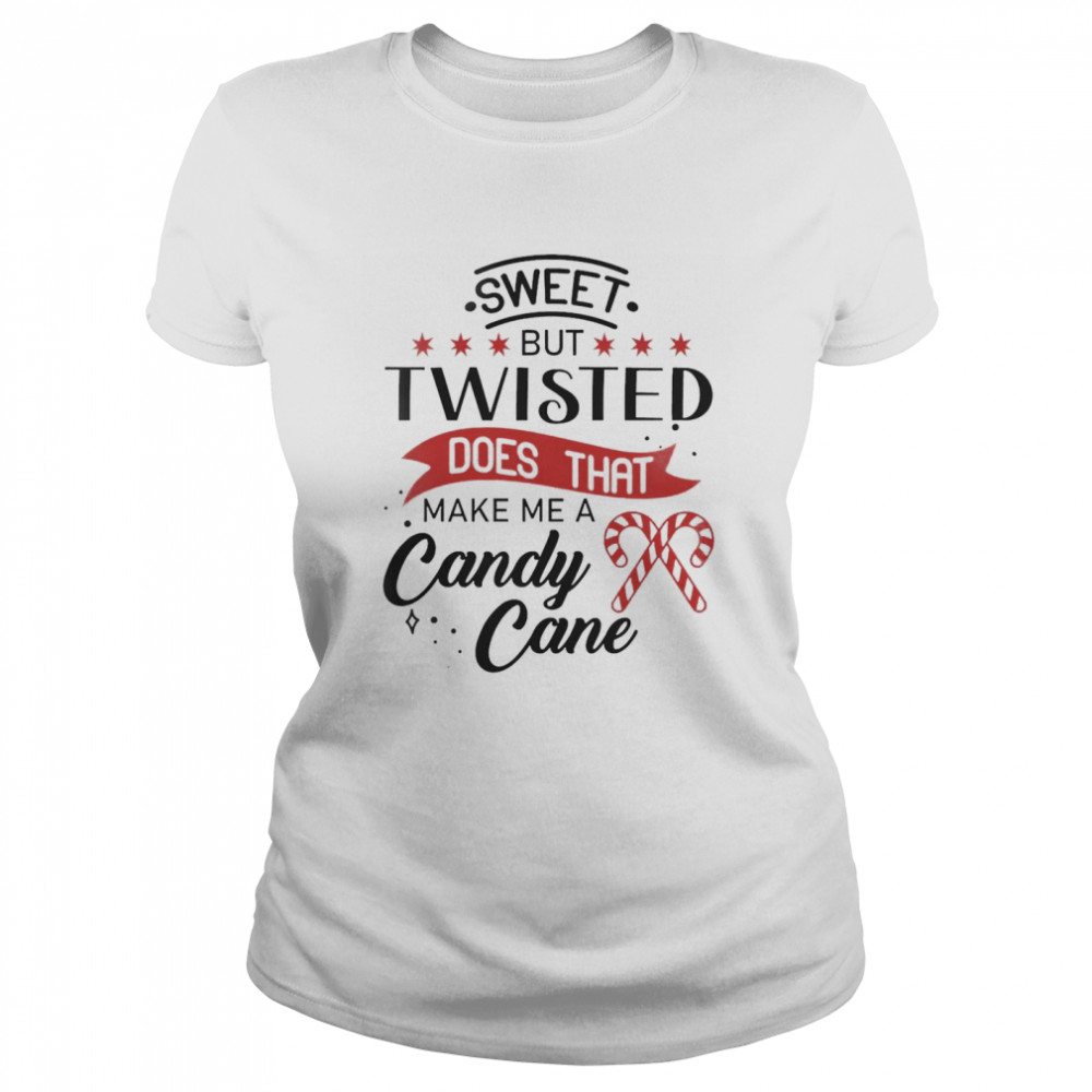 Sweet But Twisted Does That Make Me A Candy Cane Classic Women's T-shirt