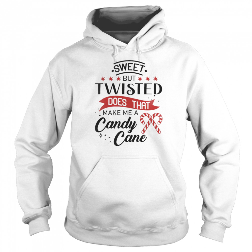 Sweet But Twisted Does That Make Me A Candy Cane Unisex Hoodie