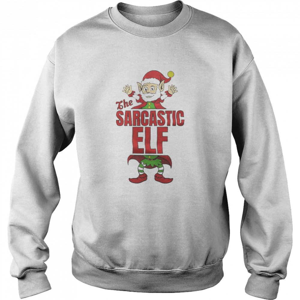 The Sarcastic Elf Elves Christmas shirt Unisex Sweatshirt