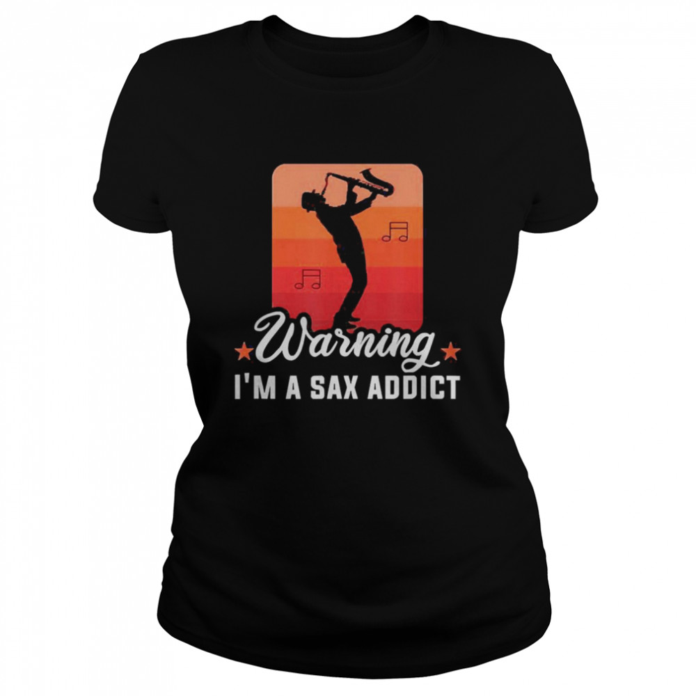 Warning I’m Sax Addict Musician Saxophonist Saxophone Classic Women's T-shirt