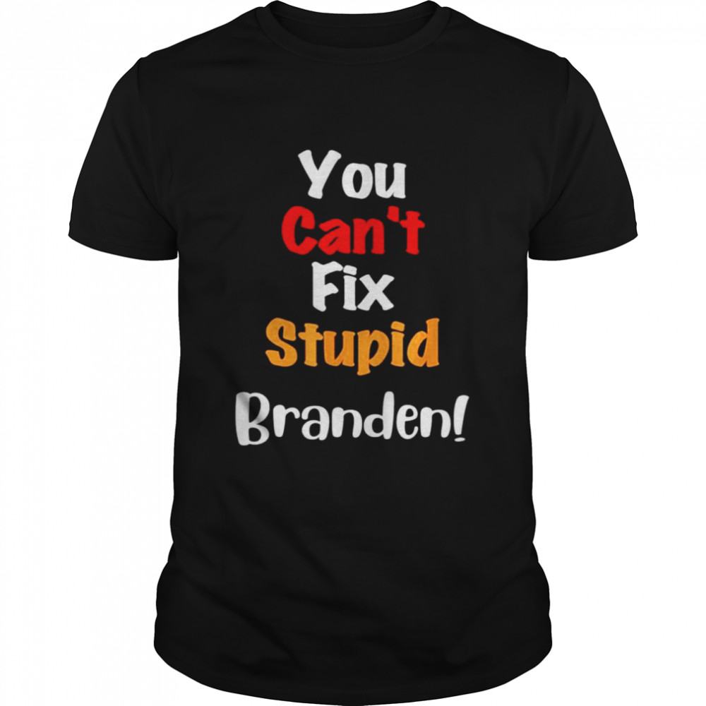 You Can’t Fix Stupid Branden Anti Joe Biden T- Classic Men's T-shirt