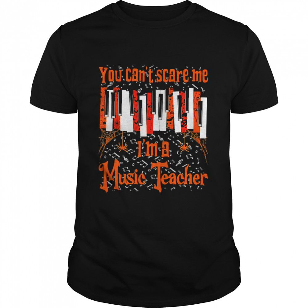 You can’t Scare Me I’m A Music Teacher Shirt