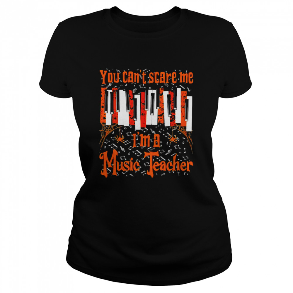 You can’t Scare Me I’m A Music Teacher Classic Women's T-shirt