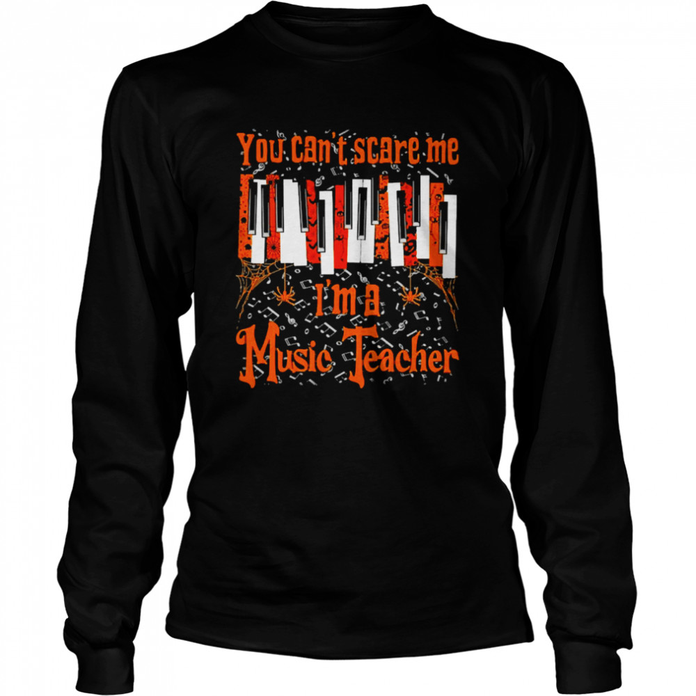 You can’t Scare Me I’m A Music Teacher Long Sleeved T-shirt