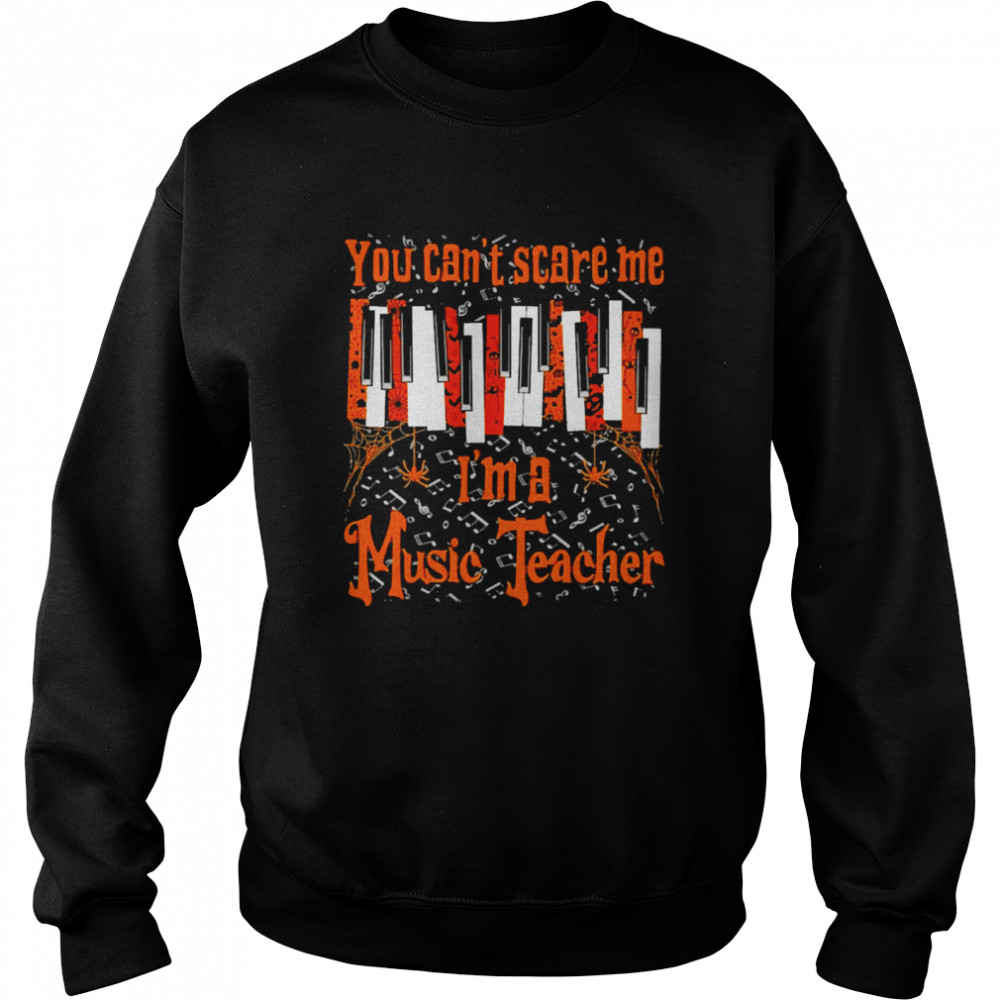 You can’t Scare Me I’m A Music Teacher Unisex Sweatshirt