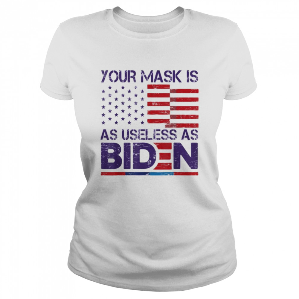 Your Mask Is As Useless As Joe Biden Sarcastic US Flag T- Classic Women's T-shirt