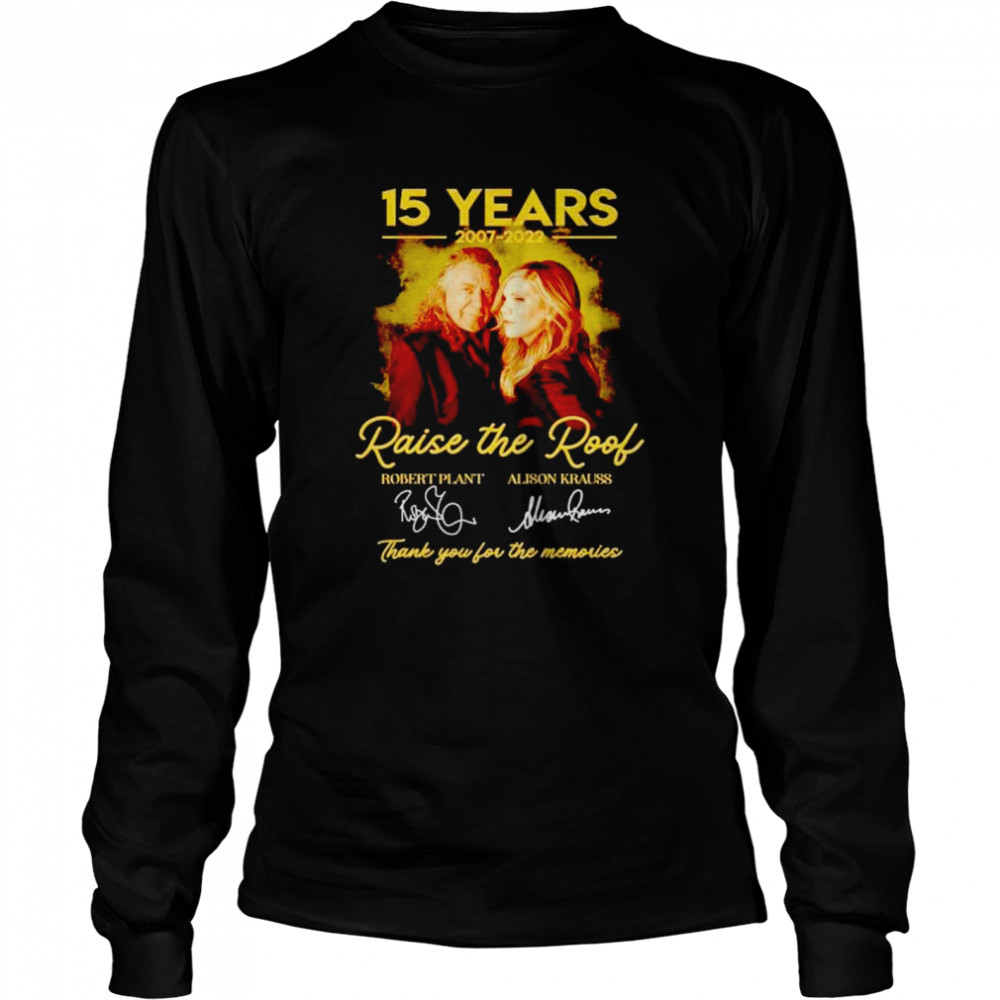 15 years Raise the Roof 2007 2022 thank you for the memories shirt Long Sleeved T-shirt