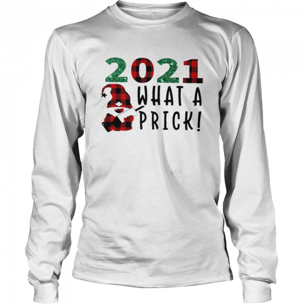 2021 What A Prick Long Sleeved T-shirt