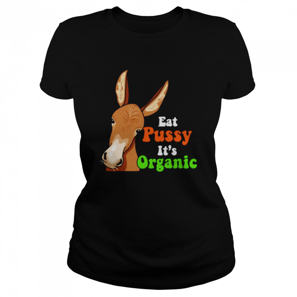 Donkey funny eat pussy its organic shirt Classic Women's T-shirt