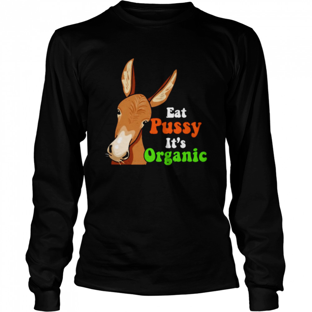 Donkey funny eat pussy its organic shirt Long Sleeved T-shirt