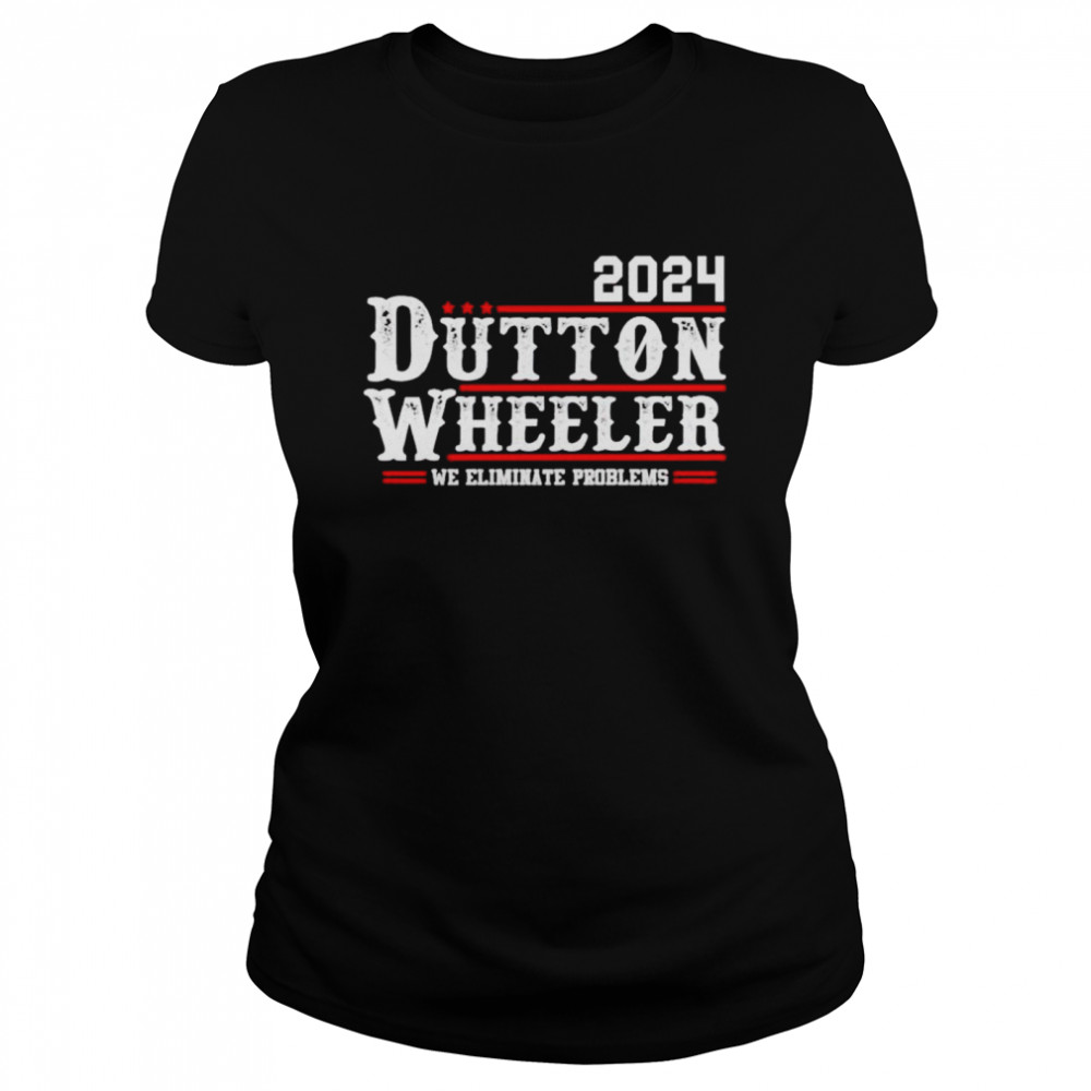 dutton Wheeler 2024 we eliminate problems shirt Classic Women's T-shirt